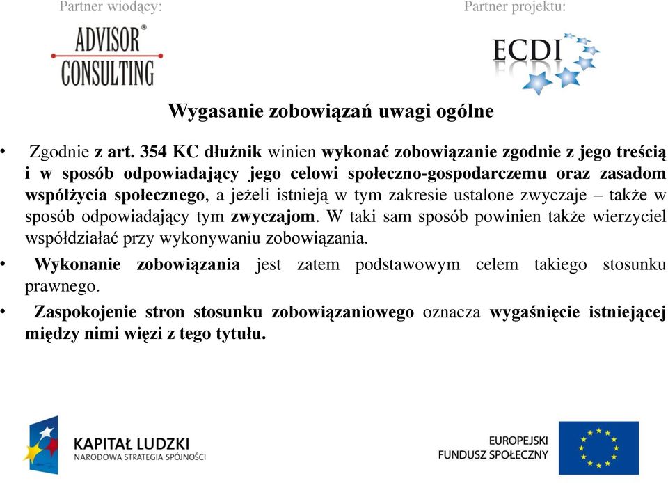 współżycia społecznego, a jeżeli istnieją w tym zakresie ustalone zwyczaje także w sposób odpowiadający tym zwyczajom.