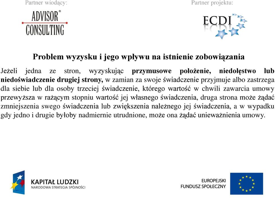 którego wartość w chwili zawarcia umowy przewyższa w rażącym stopniu wartość jej własnego świadczenia, druga strona może żądać zmniejszenia