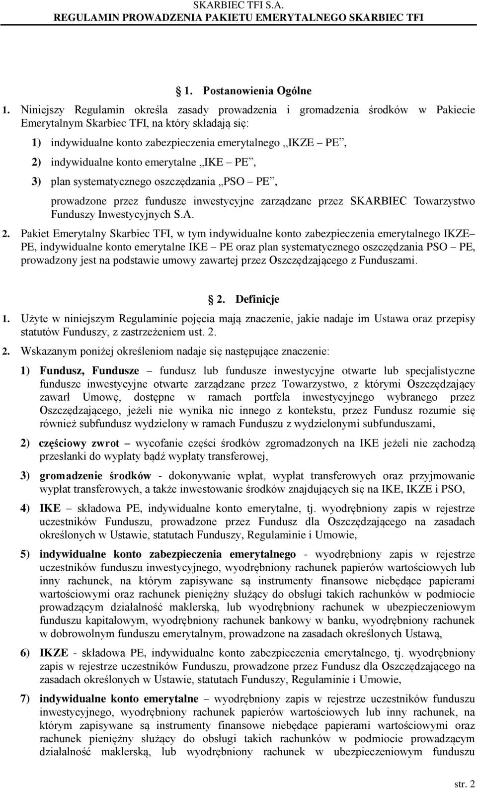 indywidualne konto emerytalne IKE PE, 3) plan systematycznego oszczędzania PSO PE, prowadzone przez fundusze inwestycyjne zarządzane przez SKARBIEC Towarzystwo Funduszy Inwestycyjnych S.A. 2.