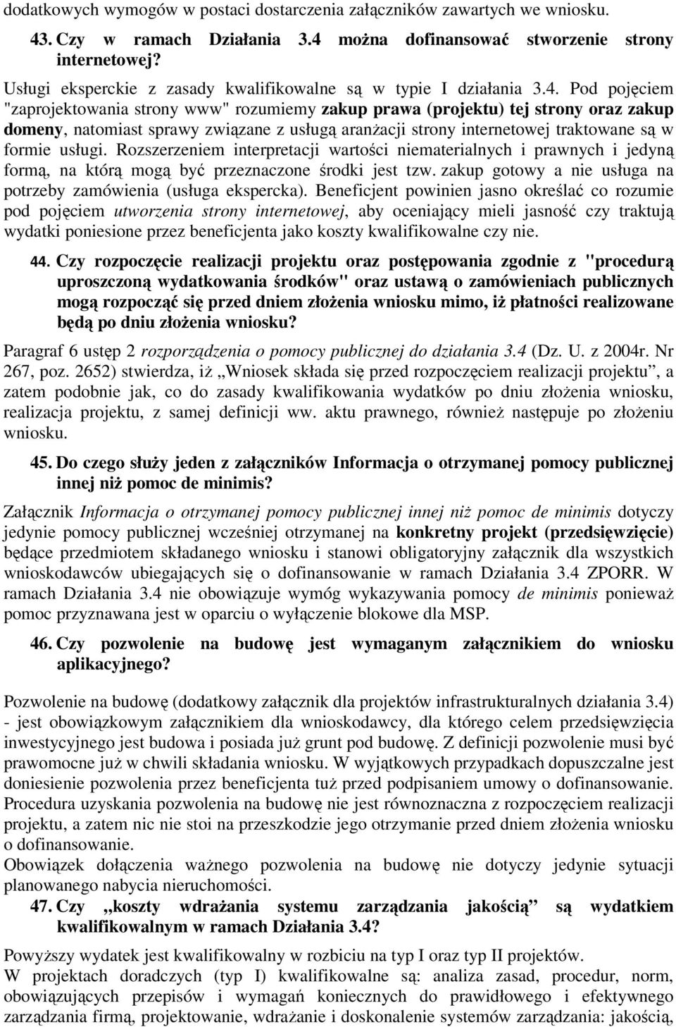 Pod pojęciem "zaprojektowania strony www" rozumiemy zakup prawa (projektu) tej strony oraz zakup domeny, natomiast sprawy związane z usługą aranżacji strony internetowej traktowane są w formie usługi.