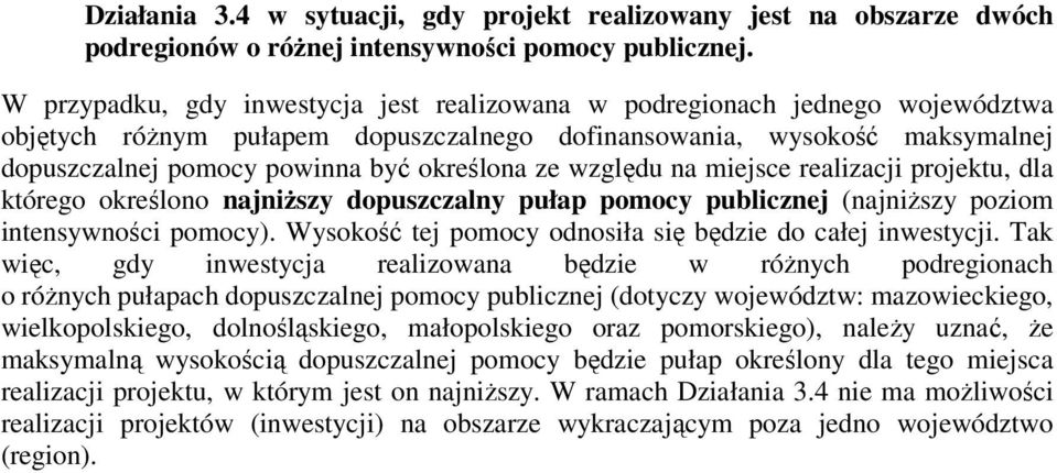 ze względu na miejsce realizacji projektu, dla którego określono najniższy dopuszczalny pułap pomocy publicznej (najniższy poziom intensywności pomocy).