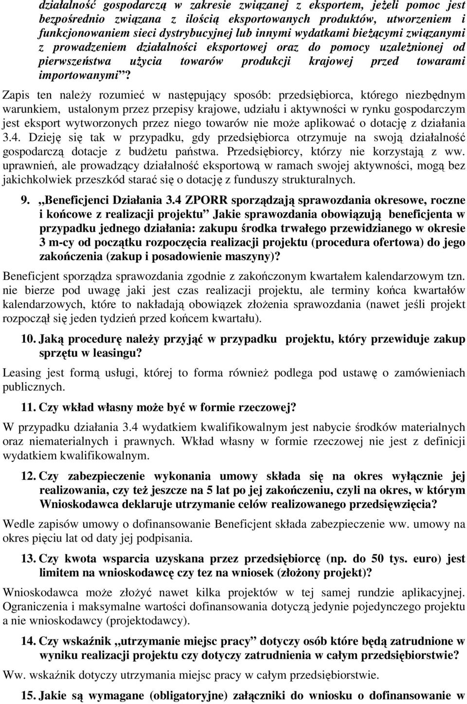 Zapis ten należy rozumieć w następujący sposób: przedsiębiorca, którego niezbędnym warunkiem, ustalonym przez przepisy krajowe, udziału i aktywności w rynku gospodarczym jest eksport wytworzonych