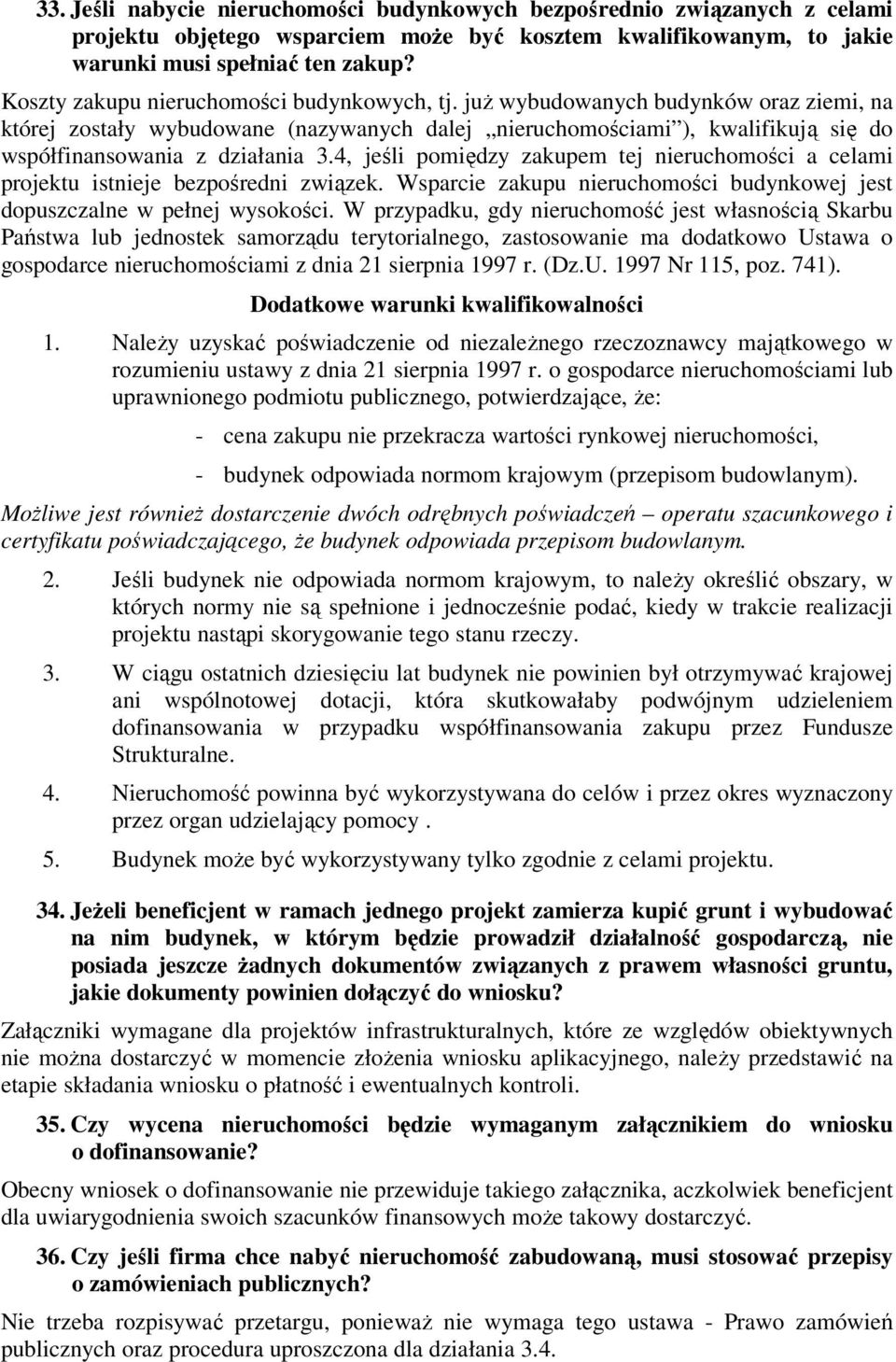 już wybudowanych budynków oraz ziemi, na której zostały wybudowane (nazywanych dalej nieruchomościami ), kwalifikują się do współfinansowania z działania 3.