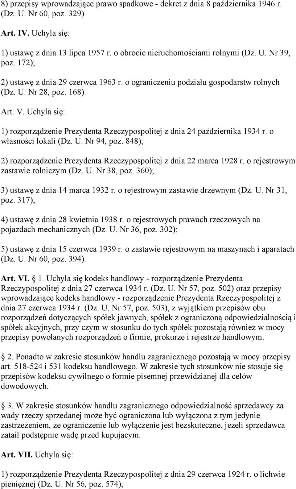 Uchyla się: 1) rozporządzenie Prezydenta Rzeczypospolitej z dnia 24 października 1934 r. o własności lokali (Dz. U. Nr 94, poz.