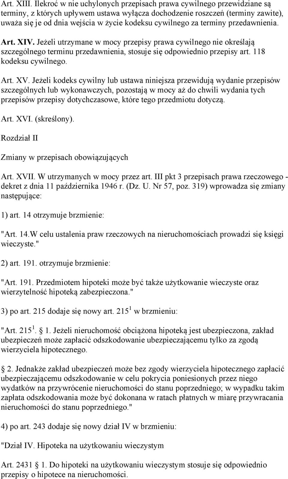 cywilnego za terminy przedawnienia. Art. XIV. Jeżeli utrzymane w mocy przepisy prawa cywilnego nie określają szczególnego terminu przedawnienia, stosuje się odpowiednio przepisy art.