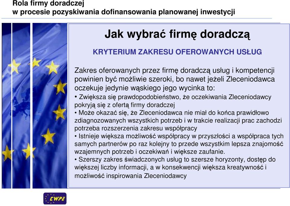 zdiagnozowanych wszystkich potrzeb i w trakcie realizacji prac zachodzi potrzeba rozszerzenia zakresu współpracy Istnieje większa moŝliwość współpracy w przyszłości a współpraca tych samych partnerów