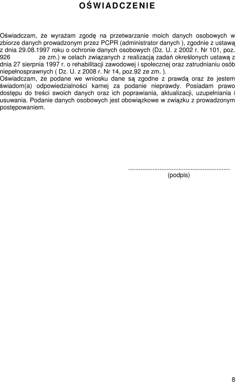 o rehabilitacji zawodowej i społecznej oraz zatrudnianiu osób niepełnosprawnych ( Dz. U. z 2008 r. Nr 14, poz.92 ze zm. ).