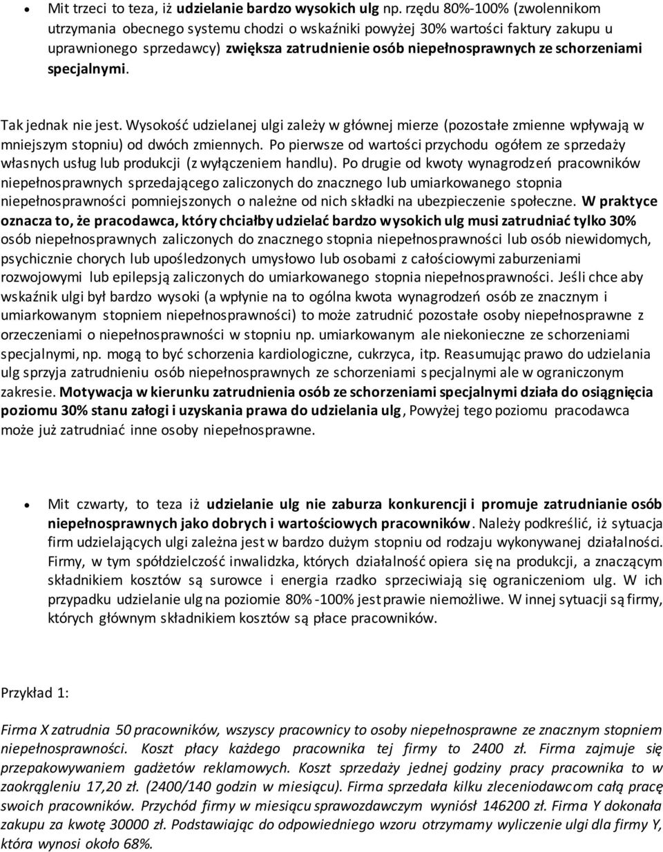 specjalnymi. Tak jednak nie jest. Wysokość udzielanej ulgi zależy w głównej mierze (pozostałe zmienne wpływają w mniejszym stopniu) od dwóch zmiennych.