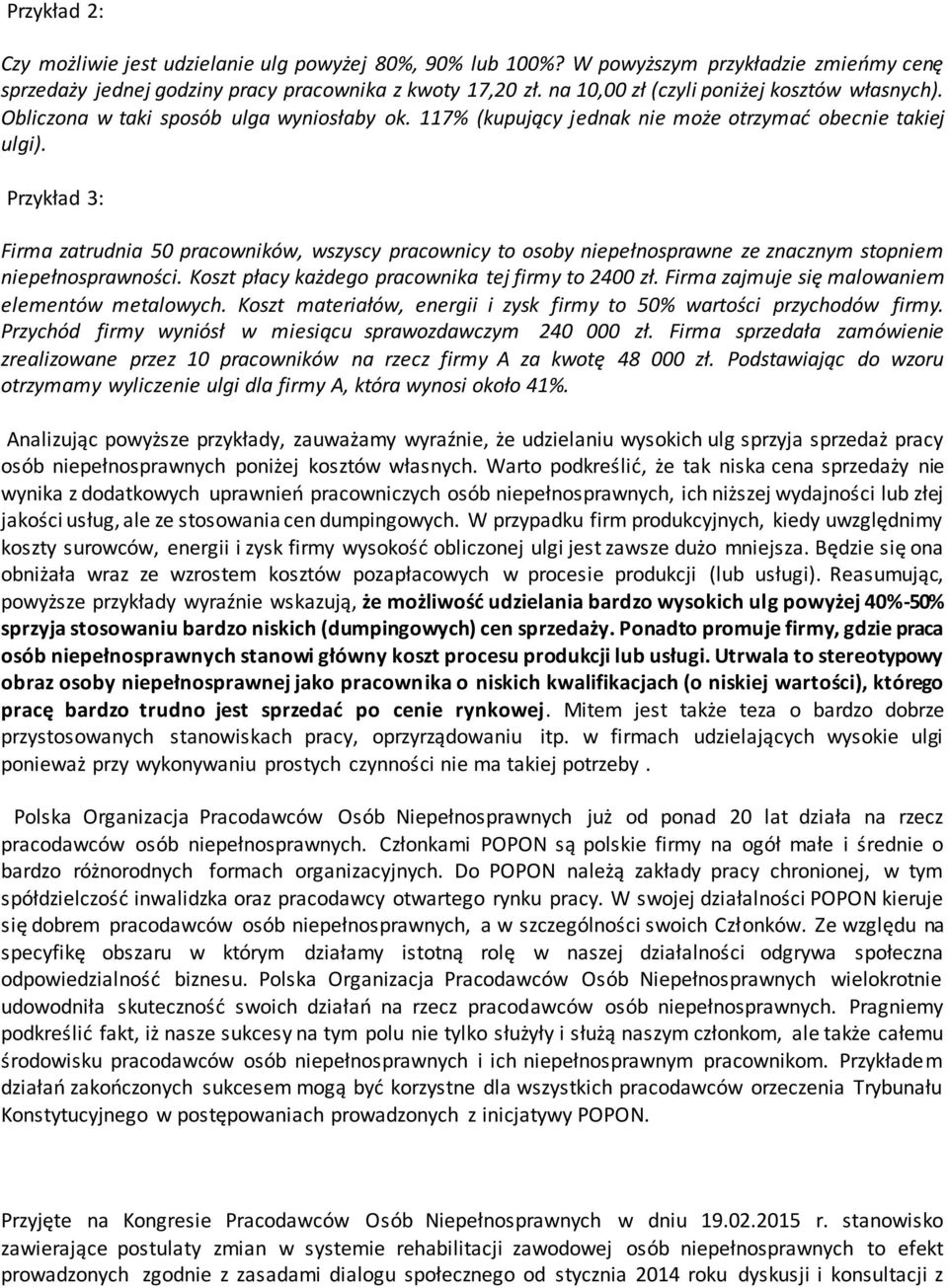 Przykład 3: Firma zatrudnia 50 pracowników, wszyscy pracownicy to osoby niepełnosprawne ze znacznym stopniem niepełnosprawności. Koszt płacy każdego pracownika tej firmy to 2400 zł.