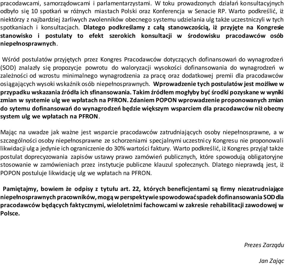 Dlatego podkreślamy z całą stanowczością, iż przyjęte na Kongresie stanowisko i postulaty to efekt szerokich konsultacji w środowisku pracodawców osób niepełnosprawnych.