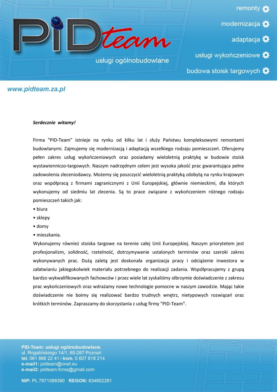 Naszym nadrzędnym celem jest wysoka jakośd prac gwarantująca pełne zadowolenia zleceniodawcy.