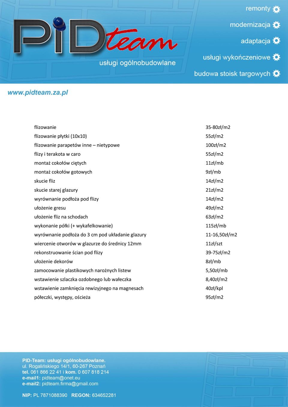 rekonstruowanie ścian pod flizy ułożenie dekorów zamocowanie plastikowych narożnych listew wstawienie szlaczka ozdobnego lub wałeczka wstawienie zamknięcia rewizyjnego na magnesach półeczki,