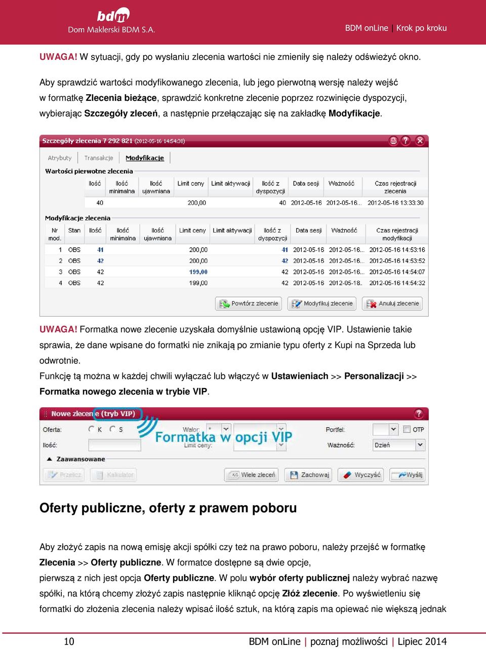 zleceń, a następnie przełączając się na zakładkę Modyfikacje. UWAGA! Formatka nowe zlecenie uzyskała domyślnie ustawioną opcję VIP.