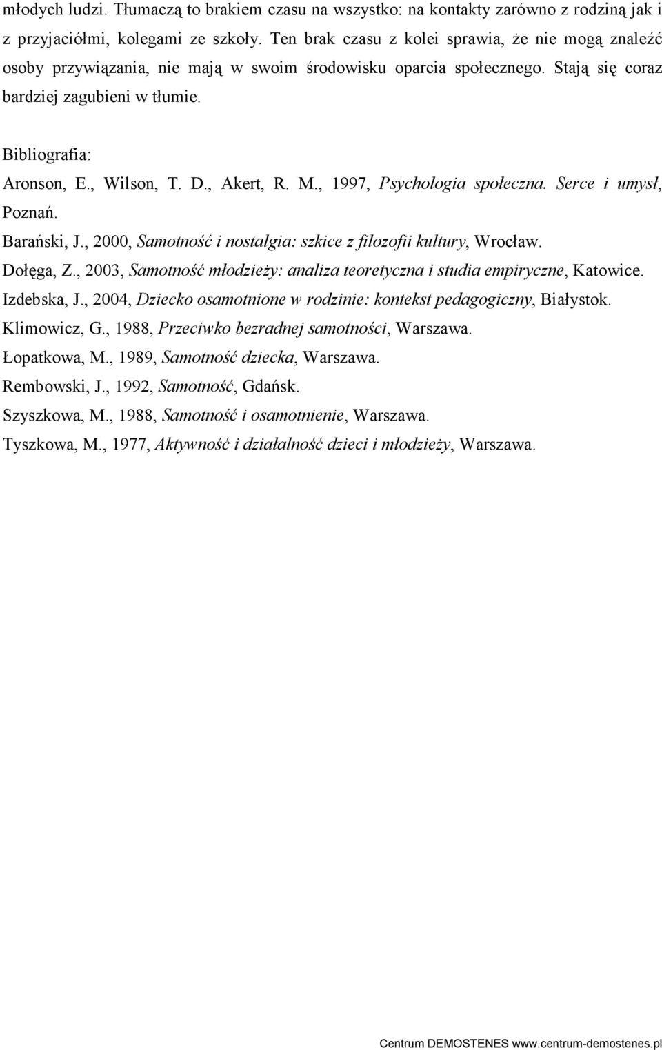 , Wilson, T. D., Akert, R. M., 1997, Psychologia społeczna. Serce i umysł, Poznań. Barański, J., 2000, Samotność i nostalgia: szkice z filozofii kultury, Wrocław. Dołęga, Z.