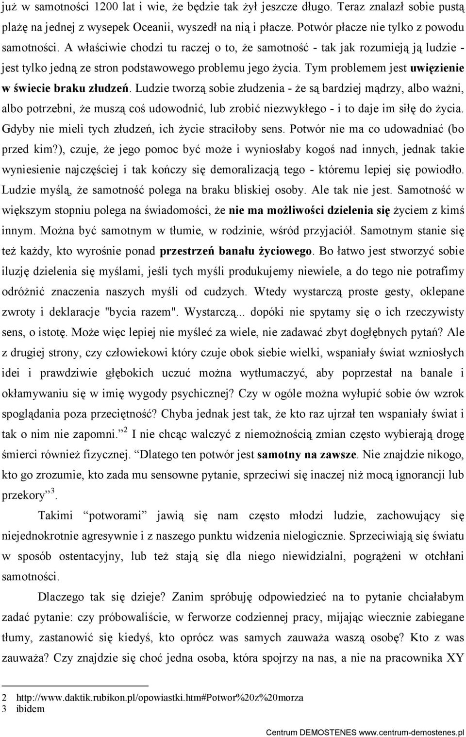 Ludzie tworzą sobie złudzenia - Ŝe są bardziej mądrzy, albo waŝni, albo potrzebni, Ŝe muszą coś udowodnić, lub zrobić niezwykłego - i to daje im siłę do Ŝycia.