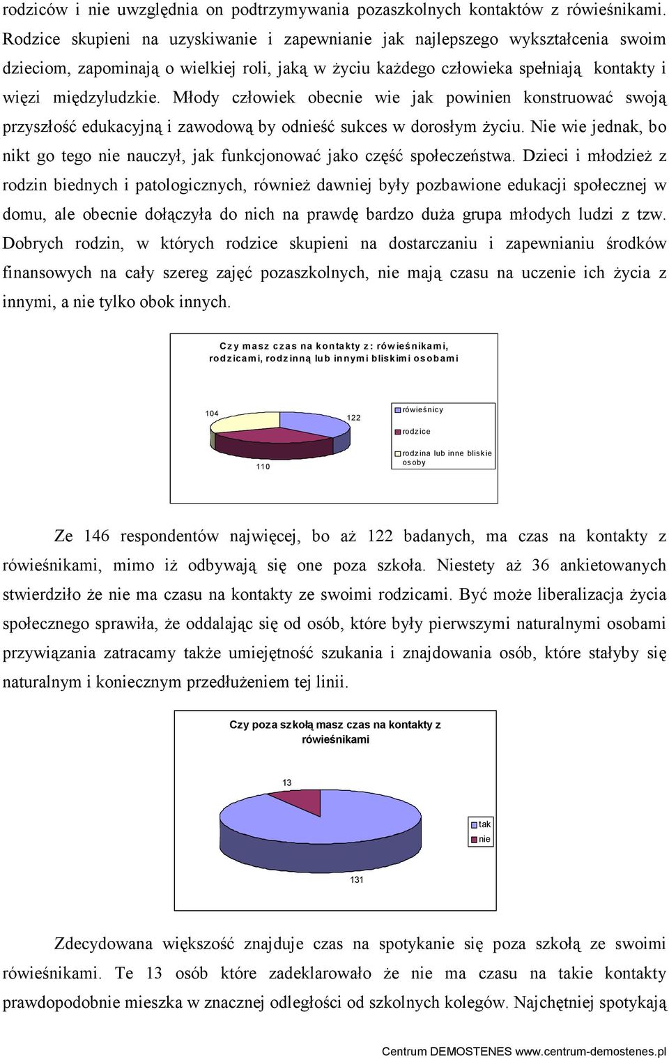 Młody człowiek obecnie wie jak powinien konstruować swoją przyszłość edukacyjną i zawodową by odnieść sukces w dorosłym Ŝyciu.