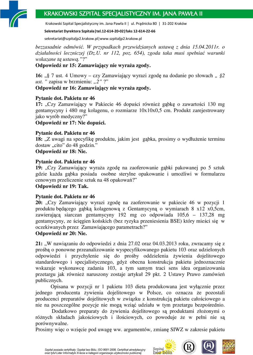 17: Czy Zamawiający w Pakiecie 46 dopuści równieŝ gąbkę o zawartości 130 mg gentamycyny i 480 mg kolagenu, o rozmiarze 10x10x0,5 cm. Produkt zarejestrowany jako wyrób medyczny?