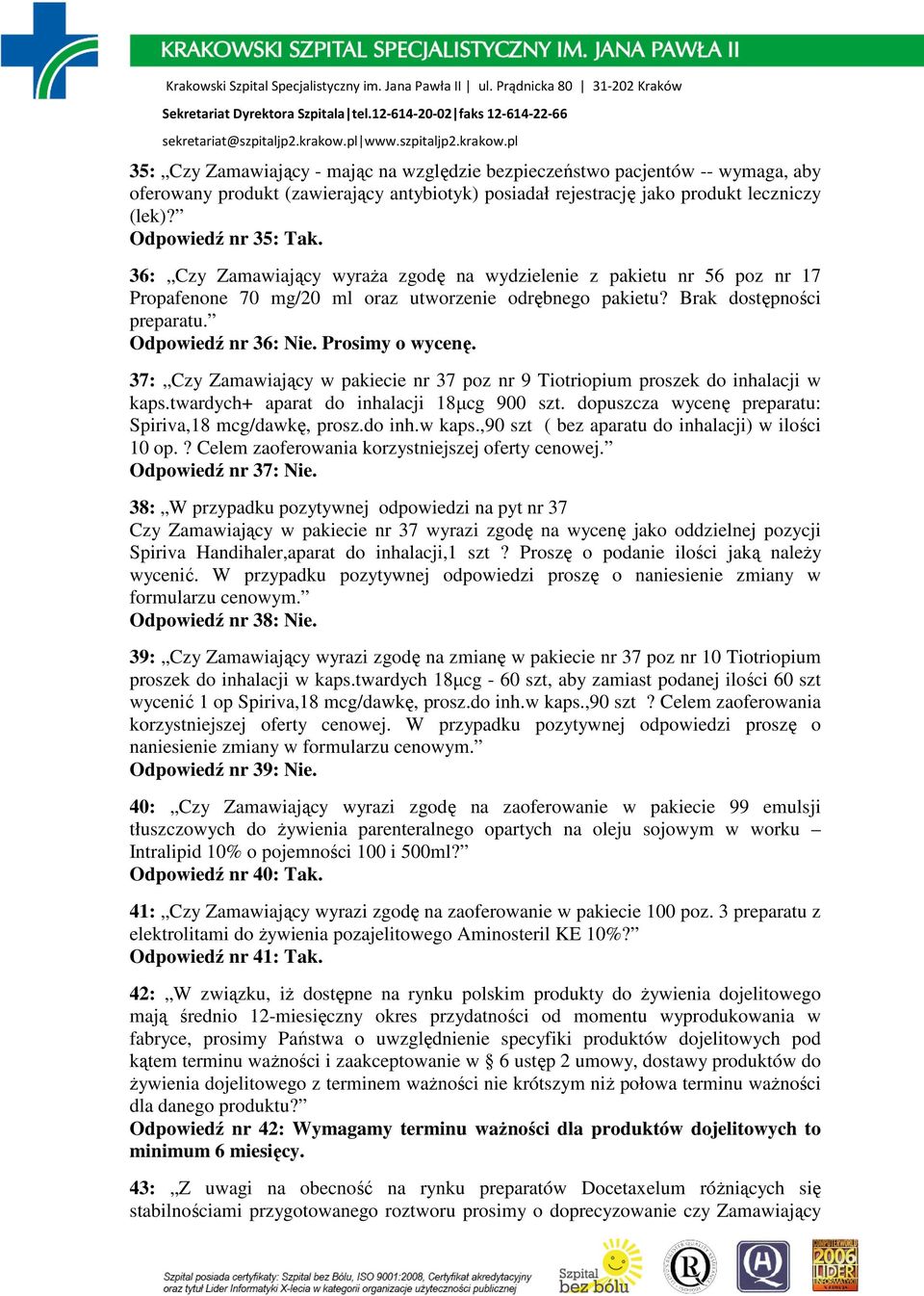 37: Czy Zamawiający w pakiecie nr 37 poz nr 9 Tiotriopium proszek do inhalacji w kaps.twardych+ aparat do inhalacji 18µcg 900 szt. dopuszcza wycenę preparatu: Spiriva,18 mcg/dawkę, prosz.do inh.w kaps.,90 szt ( bez aparatu do inhalacji) w ilości 10 op.