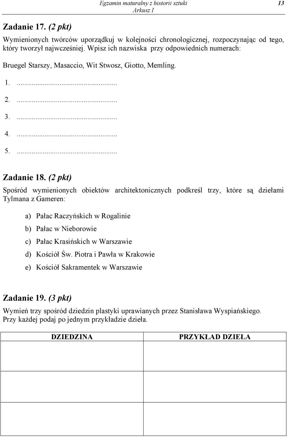 (2 pkt) Spośród wymienionych obiektów architektonicznych podkreśl trzy, które są dziełami Tylmana z Gameren: a) Pałac Raczyńskich w Rogalinie b) Pałac w Nieborowie c) Pałac Krasińskich w