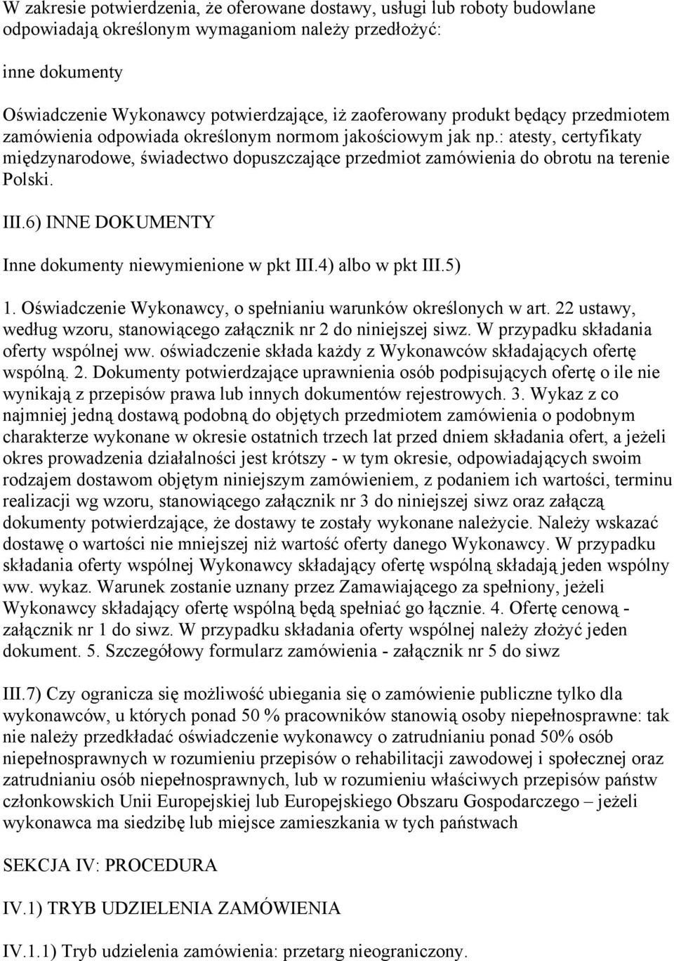 III.6) INNE DOKUMENTY Inne dokumenty niewymienione w pkt III.4) albo w pkt III.5) 1. Oświadczenie Wykonawcy, o spełnianiu warunków określonych w art.