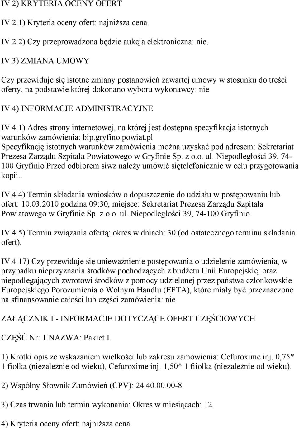 pl Specyfikację istotnych warunków zamówienia można uzyskać pod adresem: Sekretariat Prezesa Zarządu Szpitala Powiatowego w Gryfinie Sp. z o.o. ul.