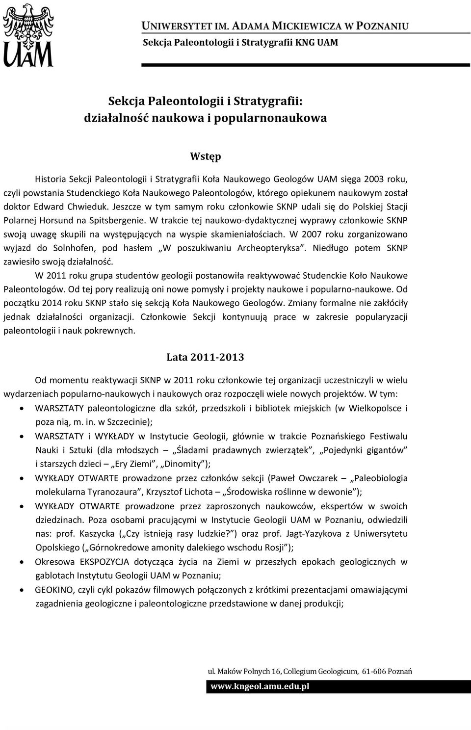 Jeszcze w tym samym roku członkowie SKNP udali się do Polskiej Stacji Polarnej Horsund na Spitsbergenie.