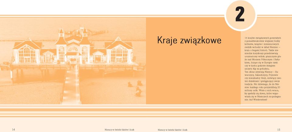 na po³udniu. Ten obraz o ywiaj¹ Niemcy Bawarczycy, Saksoñczycy, Fryzowie czy mieszkañcy Hesji, mówi¹cy swoimi dialektami i pielêgnuj¹cy swoje tradycje.