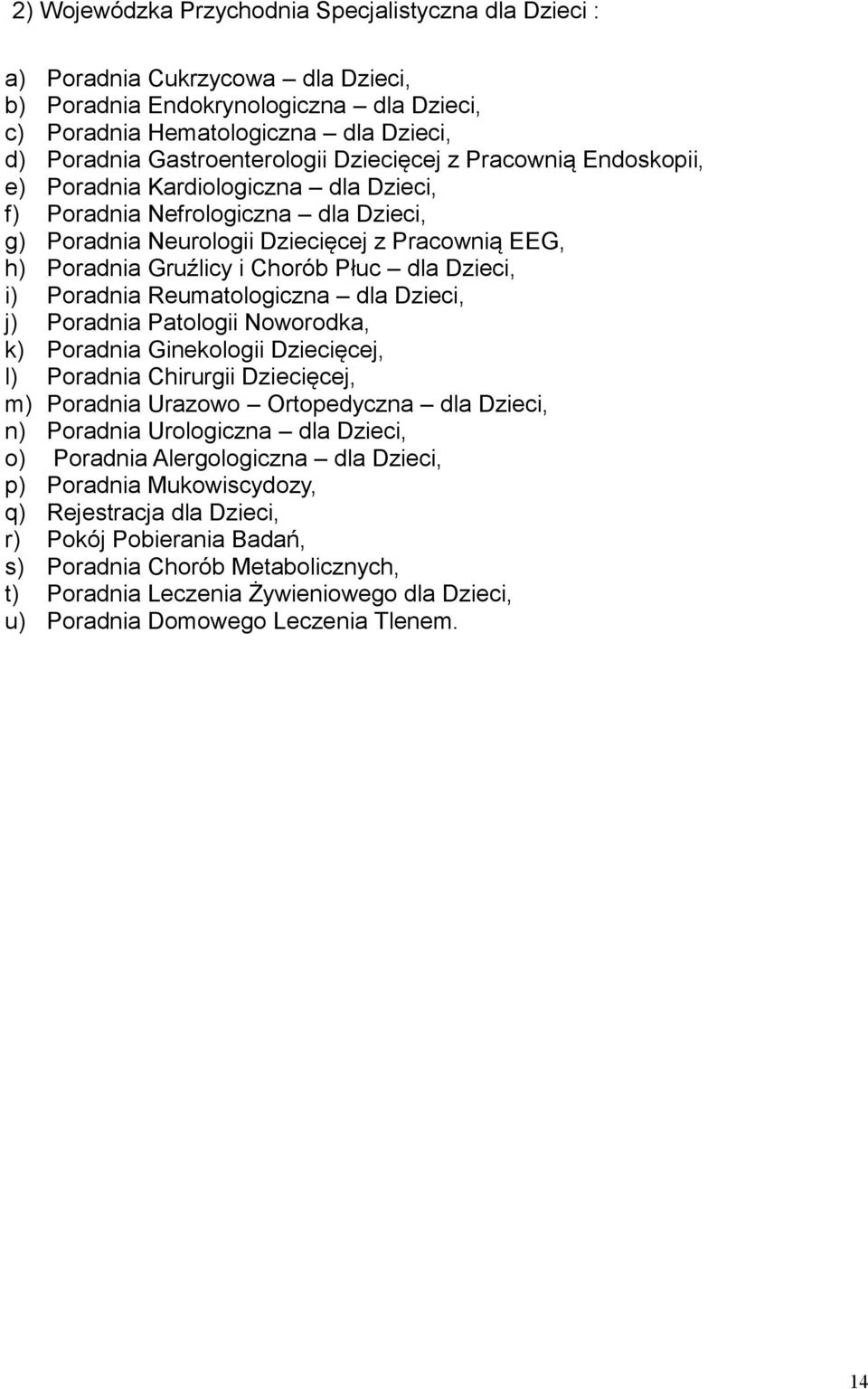 Gruźlicy i Chorób Płuc dla Dzieci, i) Poradnia Reumatologiczna dla Dzieci, j) Poradnia Patologii Noworodka, k) Poradnia Ginekologii Dziecięcej, l) Poradnia Chirurgii Dziecięcej, m) Poradnia Urazowo