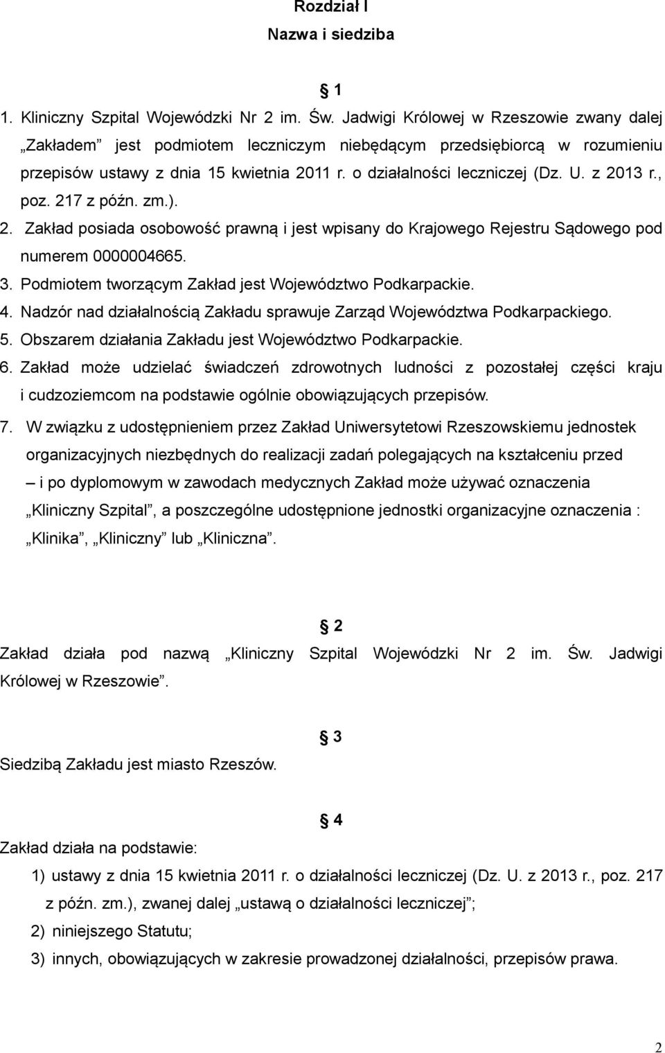 z 2013 r., poz. 217 z późn. zm.). 2. Zakład posiada osobowość prawną i jest wpisany do Krajowego Rejestru Sądowego pod numerem 0000004665. 3. Podmiotem tworzącym Zakład jest Województwo Podkarpackie.