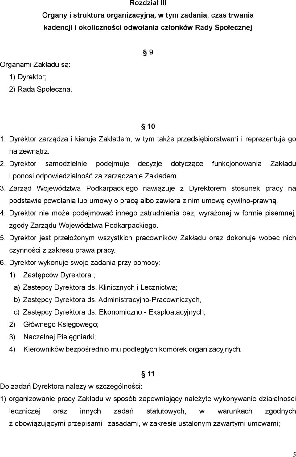 Dyrektor samodzielnie podejmuje decyzje dotyczące funkcjonowania Zakładu i ponosi odpowiedzialność za zarządzanie Zakładem. 3.