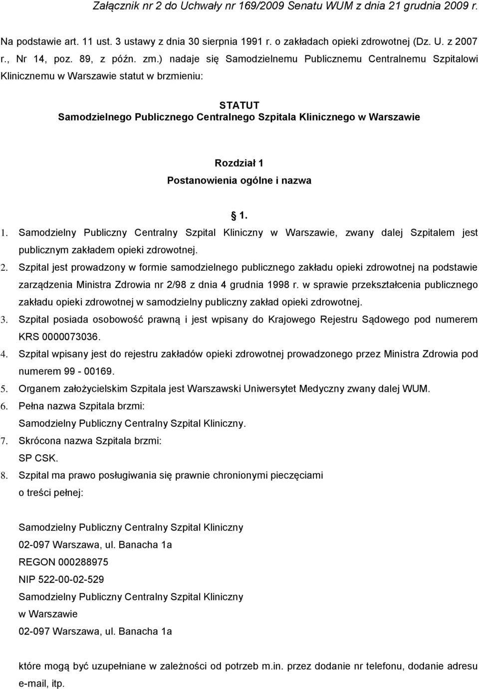 ) nadaje się Samodzielnemu Publicznemu Centralnemu Szpitalowi Klinicznemu w Warszawie statut w brzmieniu: STATUT Samodzielnego Publicznego Centralnego Szpitala Klinicznego w Warszawie Rozdział 1