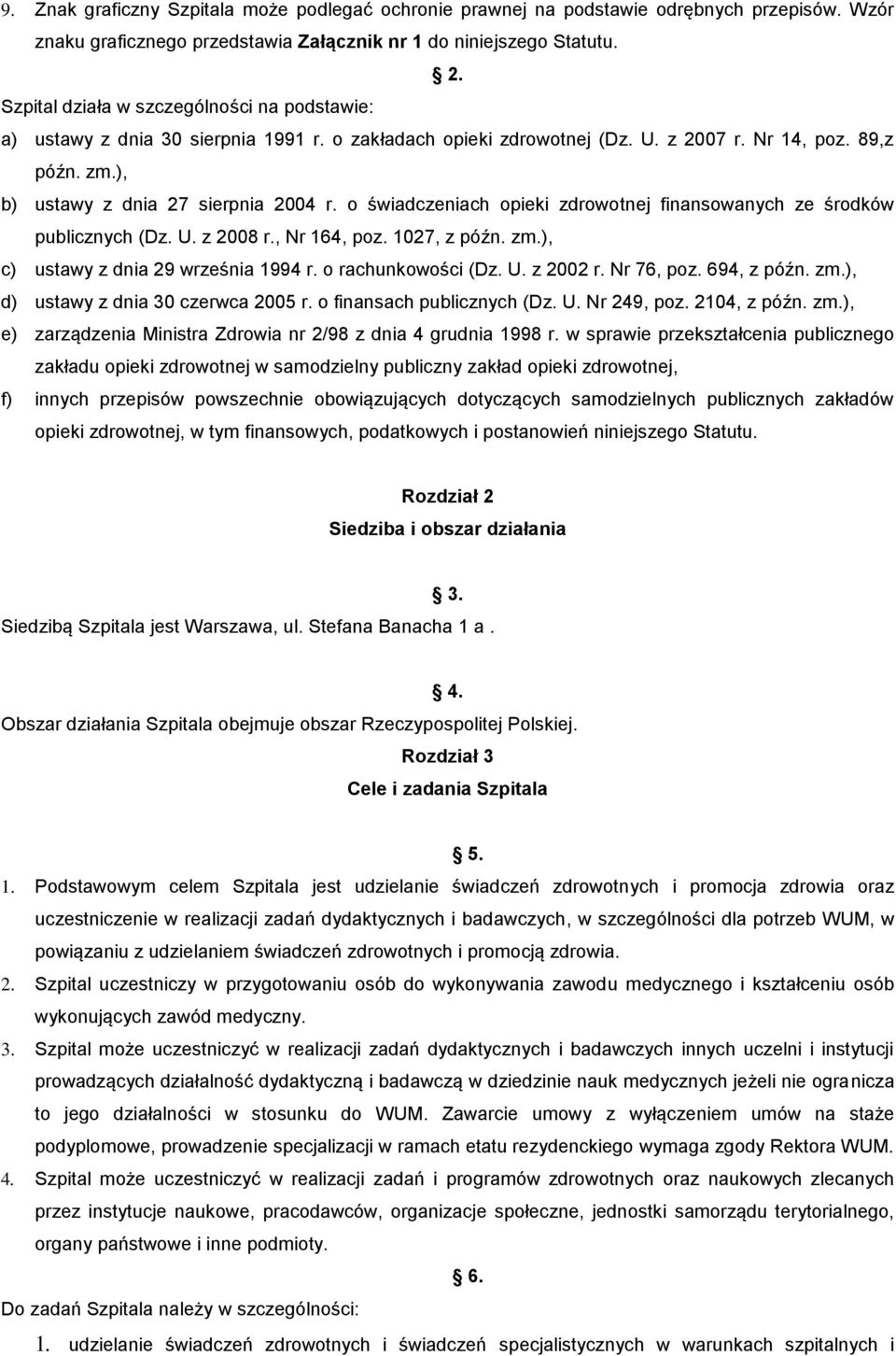 o świadczeniach opieki zdrowotnej finansowanych ze środków publicznych (Dz. U. z 2008 r., Nr 164, poz. 1027, z późn. zm.), c) ustawy z dnia 29 września 1994 r. o rachunkowości (Dz. U. z 2002 r.