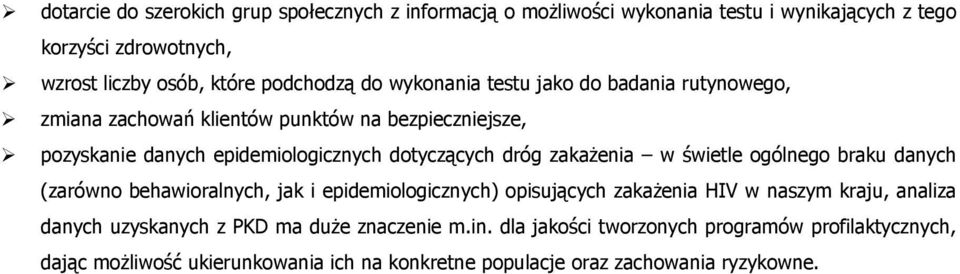 zakaŝenia w świetle ogólnego braku danych (zarówno behawioralnych, jak i epidemiologicznych) opisujących zakaŝenia HIV w naszym kraju, analiza danych uzyskanych