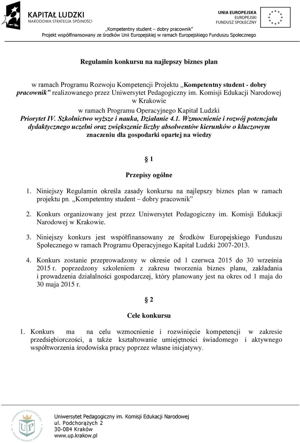 Wzmocnienie i rozwój potencjału dydaktycznego uczelni oraz zwiększenie liczby absolwentów kierunków o kluczowym znaczeniu dla gospodarki opartej na wiedzy 1 Przepisy ogólne 1.