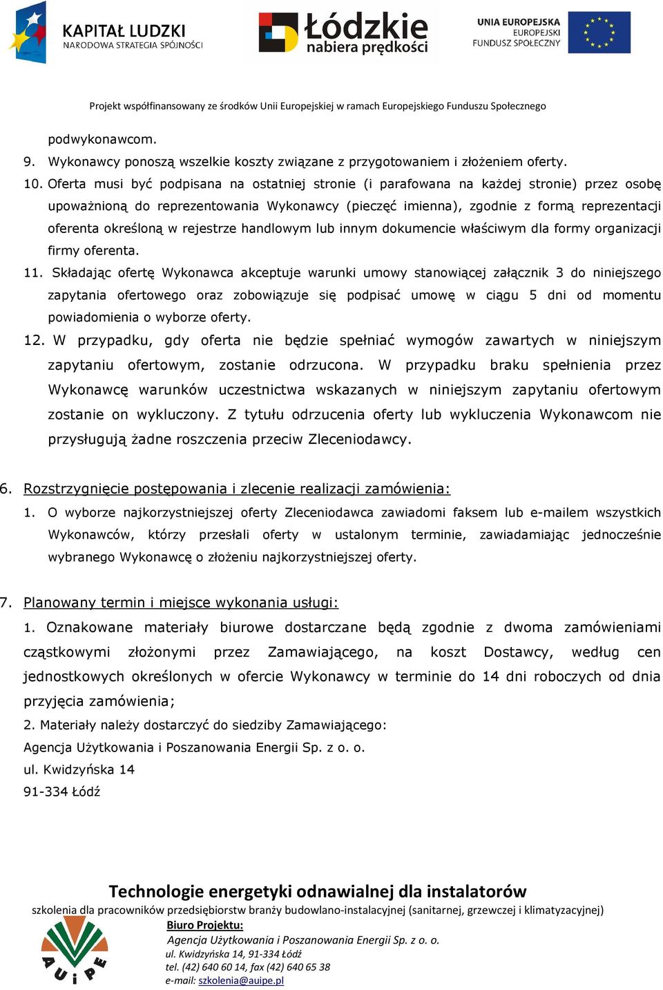 określoną w rejestrze handlowym lub innym dokumencie właściwym dla formy organizacji firmy oferenta. 11.