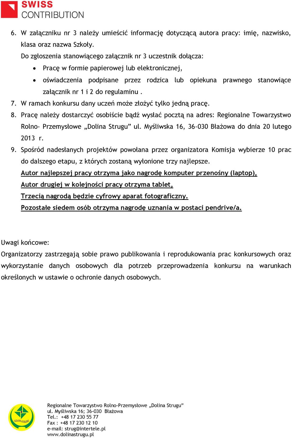 regulaminu. 7. W ramach konkursu dany uczeń może złożyć tylko jedną pracę. 8. Pracę należy dostarczyć osobiście bądź wysłać pocztą na adres: Regionalne Towarzystwo Rolno- Przemysłowe Dolina Strugu ul.