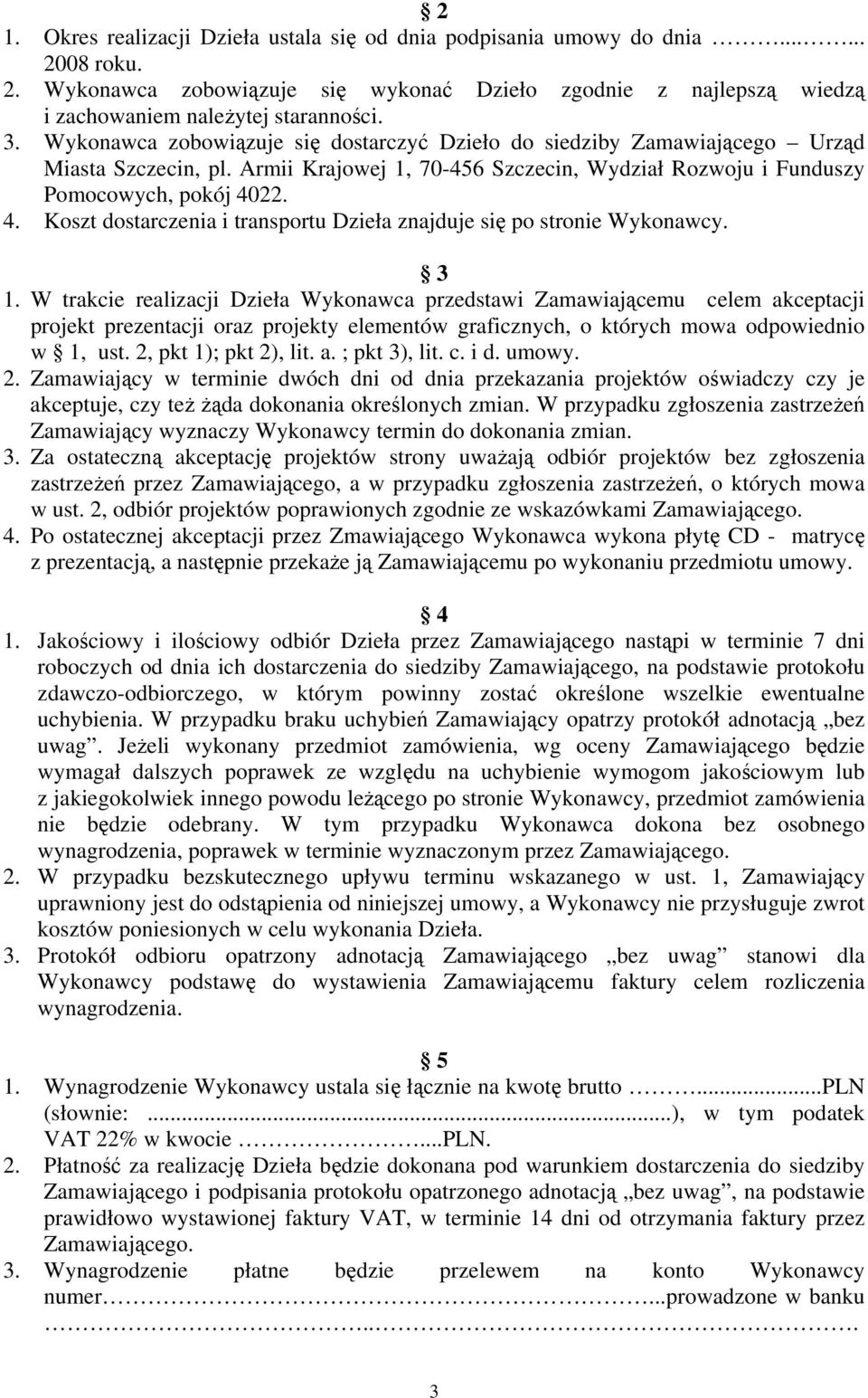 22. 4. Koszt dostarczenia i transportu Dzieła znajduje się po stronie Wykonawcy. 3 1.
