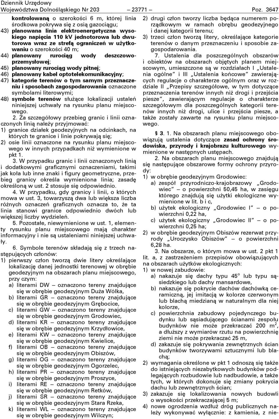 ograniczeń w użytkowaniu o szerokości 40 m; 44) planowany rurociąg wody deszczowoprzemysłowej; 45) planowany rurociąg wody pitnej; 46) planowany kabel optotelekomunikacyjny; 47) kategorie terenów o