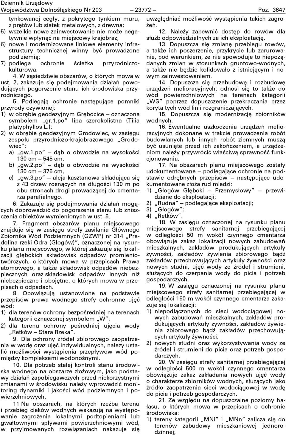 liniowe elementy infrastruktury technicznej winny być prowadzone pod ziemią; 7) podlega ochronie ścieżka przyrodniczokulturowa. 4. W sąsiedztwie obszarów, o których mowa w ust.