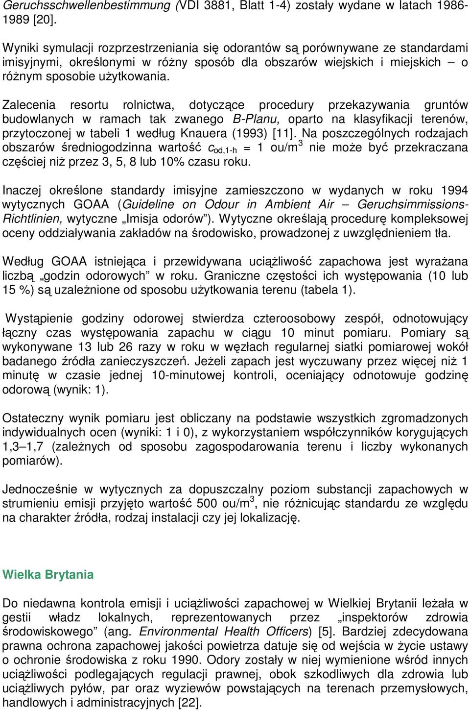 Zalecenia resortu rolnictwa, dotyczące procedury przekazywania gruntów budowlanych w ramach tak zwanego B-Planu, oparto na klasyfikacji terenów, przytoczonej w tabeli 1 według Knauera (1993) [11].