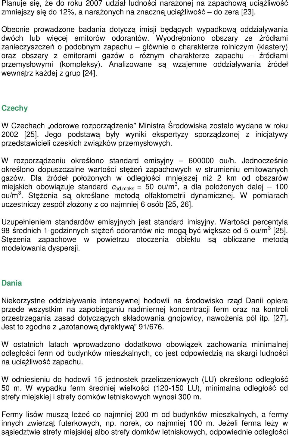 Wyodrębniono obszary ze źródłami zanieczyszczeń o podobnym zapachu głównie o charakterze rolniczym (klastery) oraz obszary z emitorami gazów o róŝnym charakterze zapachu źródłami przemysłowymi