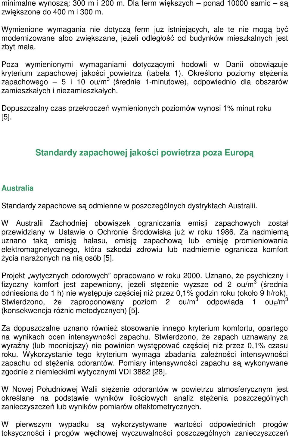 Poza wymienionymi wymaganiami dotyczącymi hodowli w Danii obowiązuje kryterium zapachowej jakości powietrza (tabela 1).