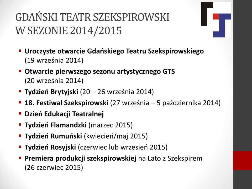 Festiwal Szekspirowski (27 września 5 października 2014) Dzień Edukacji Teatralnej Tydzień Flamandzki (marzec 2015) Tydzień