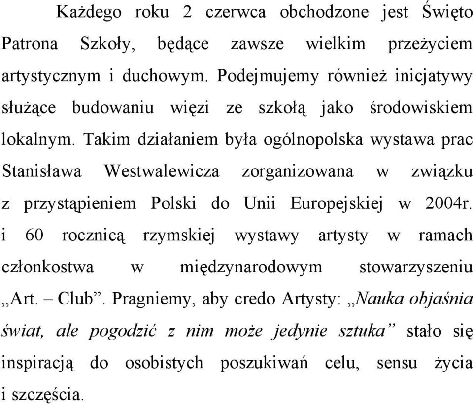 Takim działaniem była ogólnopolska wystawa prac Stanisława Westwalewicza zorganizowana w związku z przystąpieniem Polski do Unii Europejskiej w 2004r.