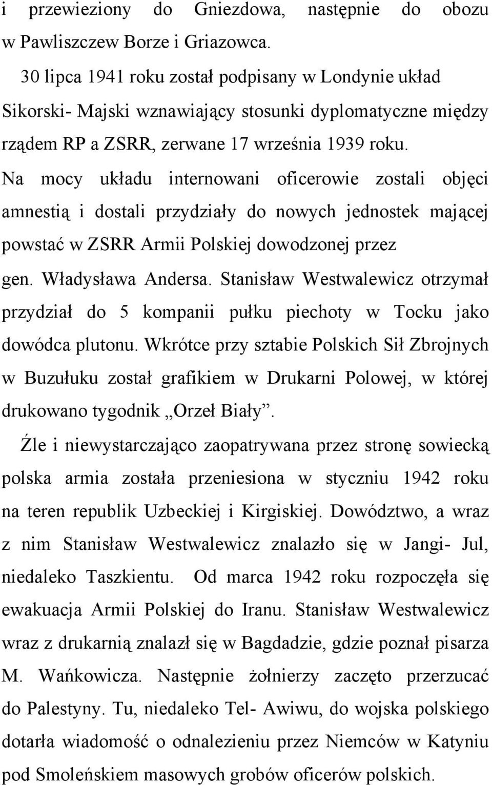 Na mocy układu internowani oficerowie zostali objęci amnestią i dostali przydziały do nowych jednostek mającej powstać w ZSRR Armii Polskiej dowodzonej przez gen. Władysława Andersa.