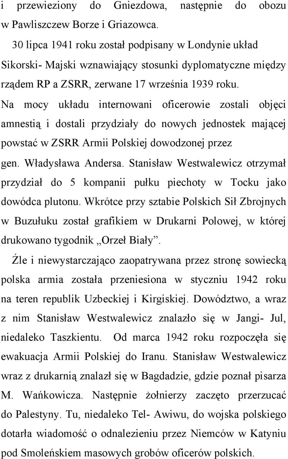 Na mocy układu internowani oficerowie zostali objęci amnestią i dostali przydziały do nowych jednostek mającej powstać w ZSRR Armii Polskiej dowodzonej przez gen. Władysława Andersa.