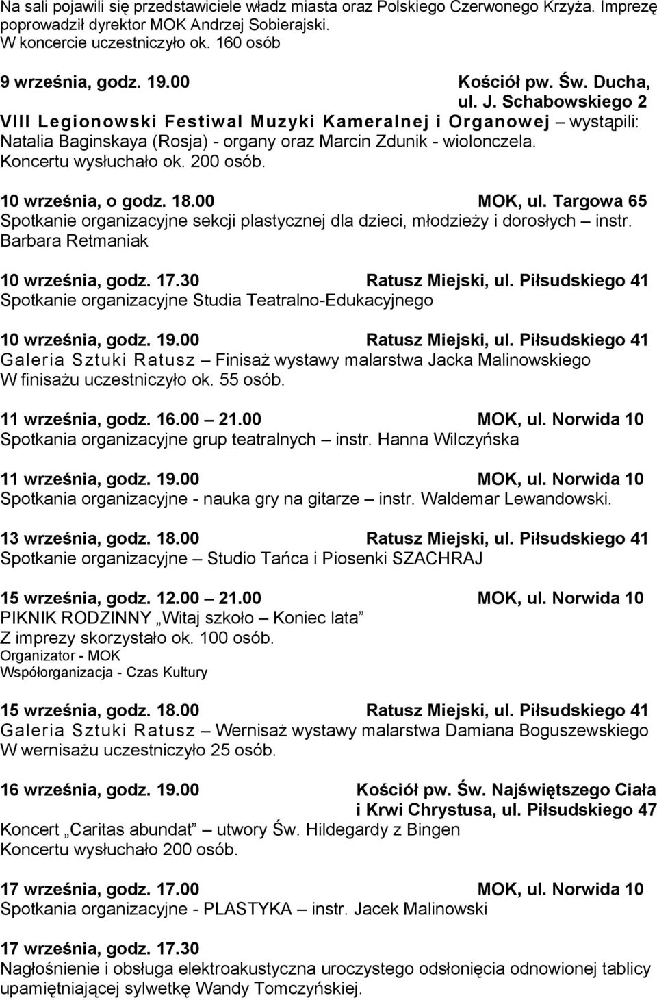 Koncertu wysłuchało ok. 200 osób. 10 września, o godz. 18.00 MOK, ul. Targowa 65 Spotkanie organizacyjne sekcji plastycznej dla dzieci, młodzieży i dorosłych instr.