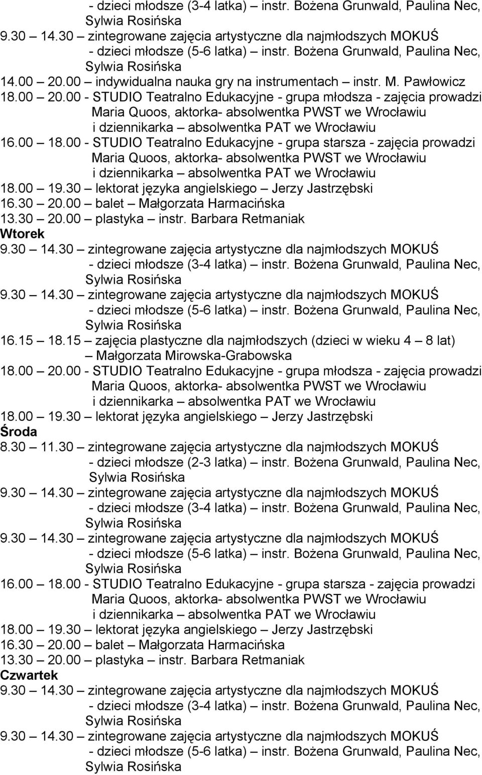 Barbara Retmaniak Wtorek 16.15 18.15 zajęcia plastyczne dla najmłodszych (dzieci w wieku 4 8 lat) Małgorzata Mirowska-Grabowska 18.00 20.