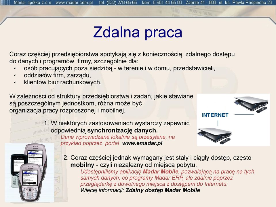 W zależności od struktury przedsiębiorstwa i zadań, jakie stawiane są poszczególnym jednostkom, różna może być organizacja pracy rozproszonej i mobilnej. 1.