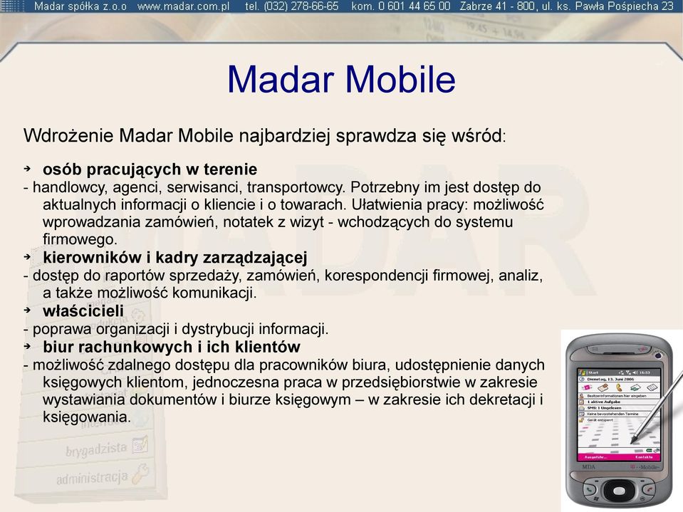 kierowników i kadry zarządzającej - dostęp do raportów sprzedaży, zamówień, korespondencji firmowej, analiz, a także możliwość komunikacji.